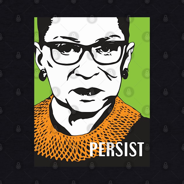 Ruth Bader Ginsburg Persist by candhdesigns